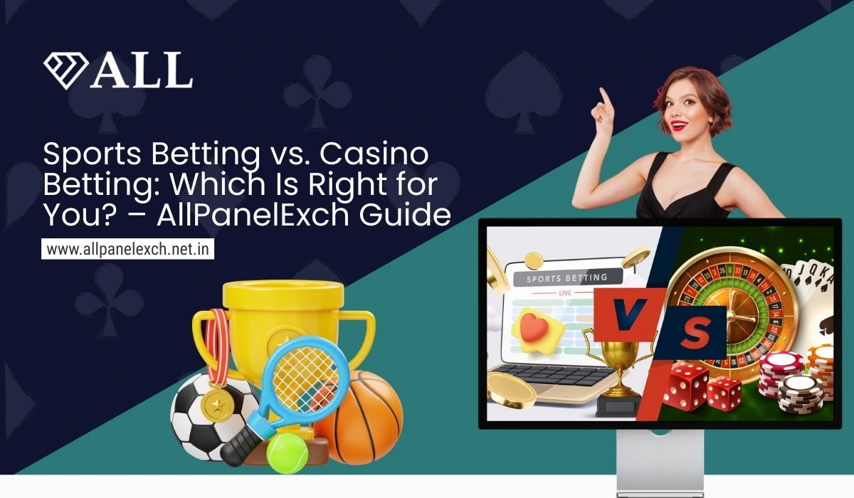 Sports Betting vs. Casino Betting_ Which Is Right for You_ – AllPanelExch Guide
