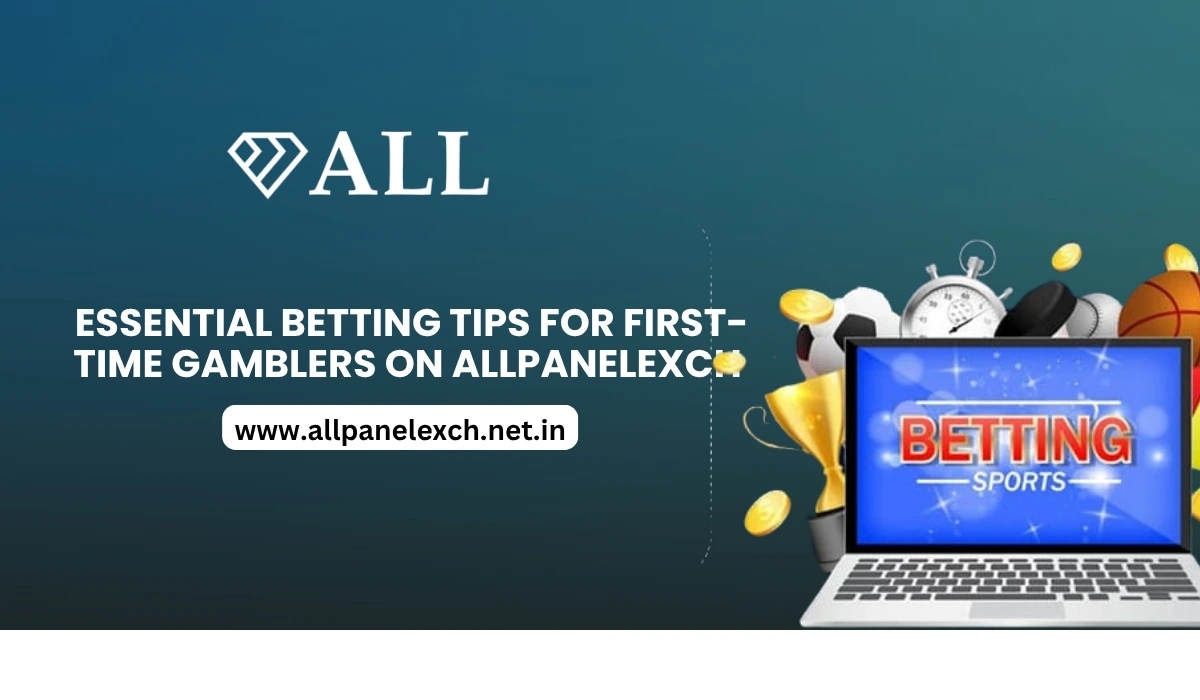 Essential Betting Tips for First-Time Gamblers on AllPanelExch