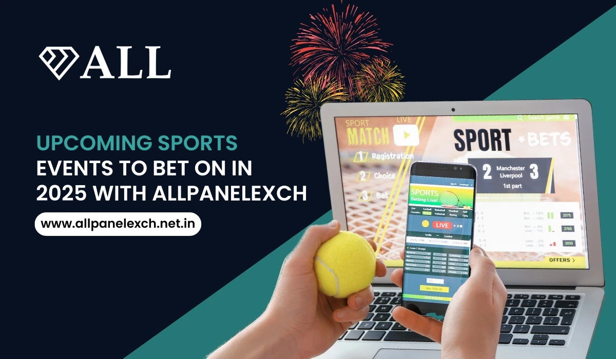 Upcoming Sports Events to Bet on in 2025 with AllPanelExch