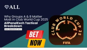 Why Groups A & B Matter Most in Club World Cup 2025 – AllPanelExch Tactical Breakdown