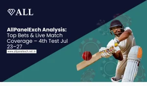 AllPanelExch Analysis Top Bets & Live Match Coverage – 4th Test Jul 23–27