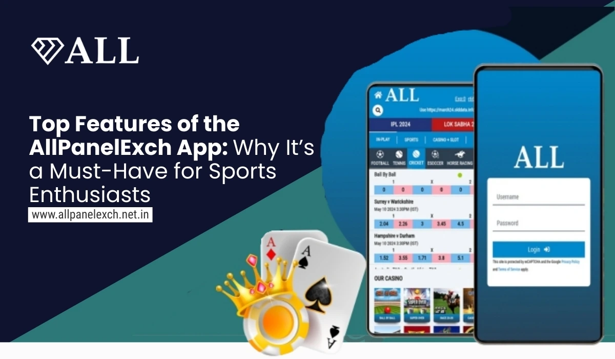 Top Features of the AllPanelExch App Why It’s a Must-Have for Sports Enthusiasts