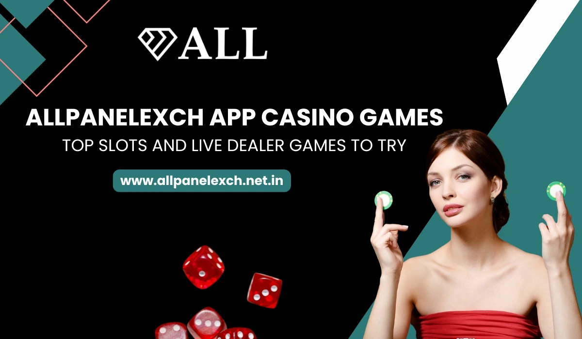 AllPanelExch App Casino Games Top Slots and Live Dealer Games to Try