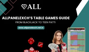 AllPanelExch’s Table Games Guide From Blackjack to Teen Patti