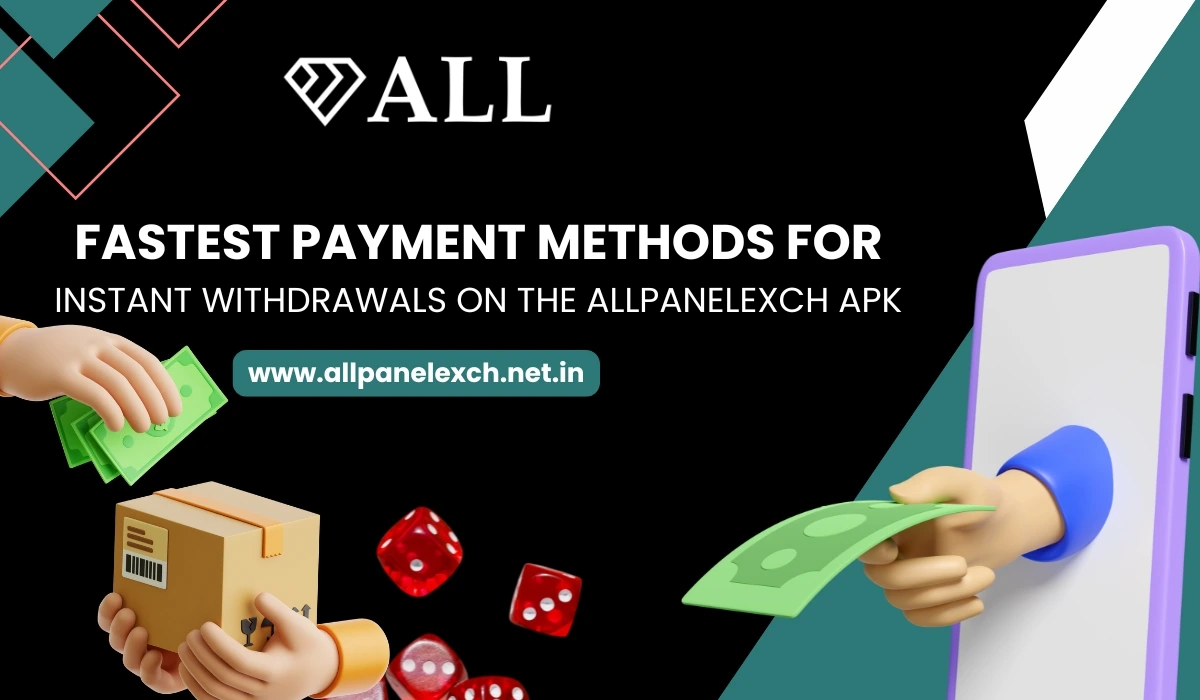 Fastest Payment Methods for Instant Withdrawals on the AllPanelExch APK