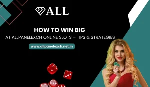 How to Win Big at AllPanelExch Online Slots – Tips & Strategies