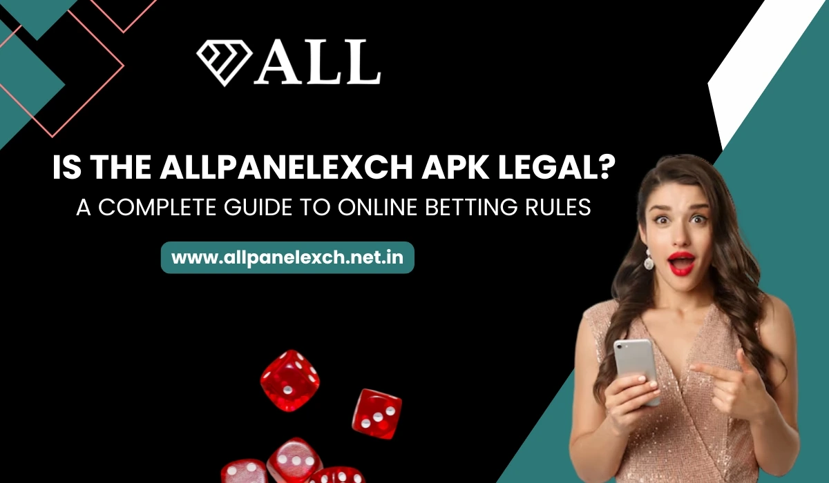 Is the AllPanelExch APK Legal A Complete Guide to Online Betting Rules