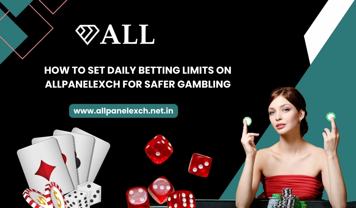 How to Set Daily Betting Limits on AllpanelExch for Safer Gambling