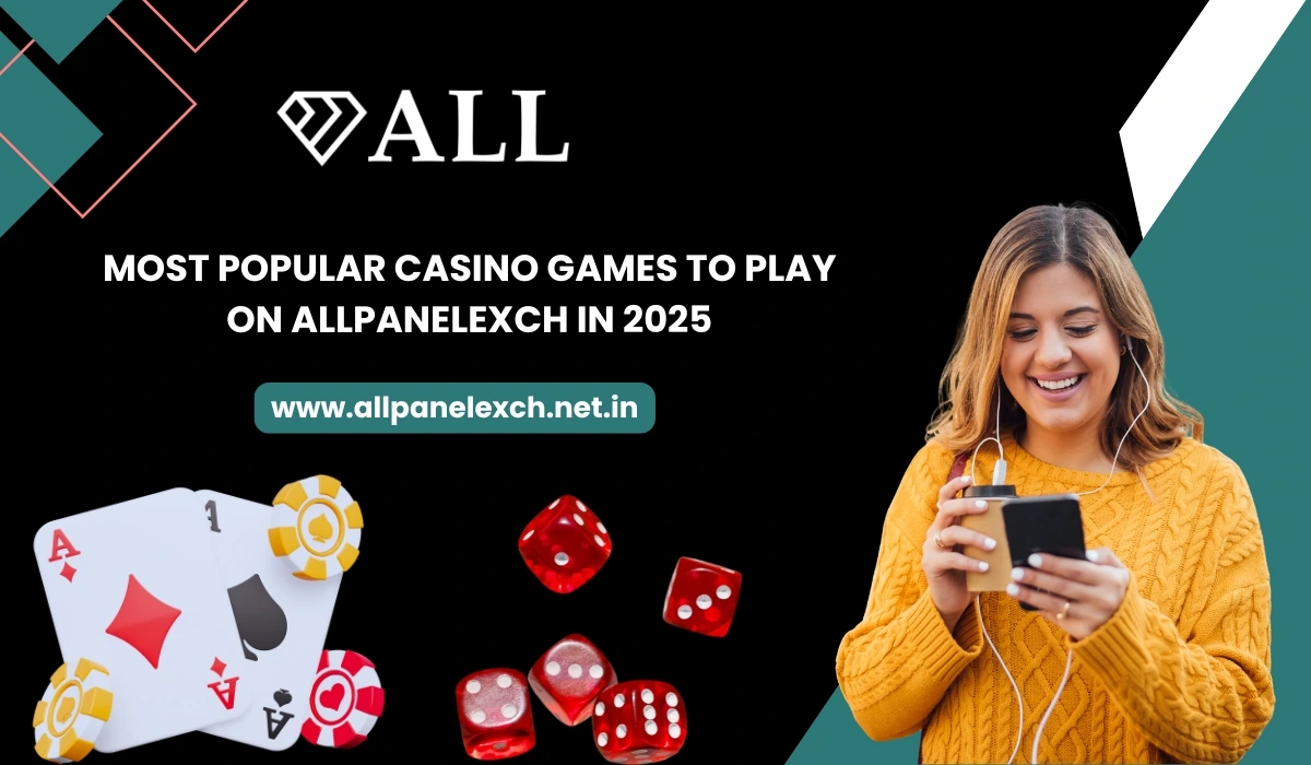 Most Popular Casino Games to Play on AllpanelExch in 2025
