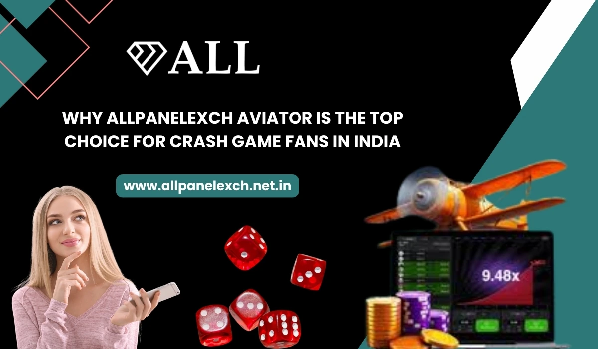 Why AllpanelExch Aviator Is the Top Choice for Crash Game Fans in India