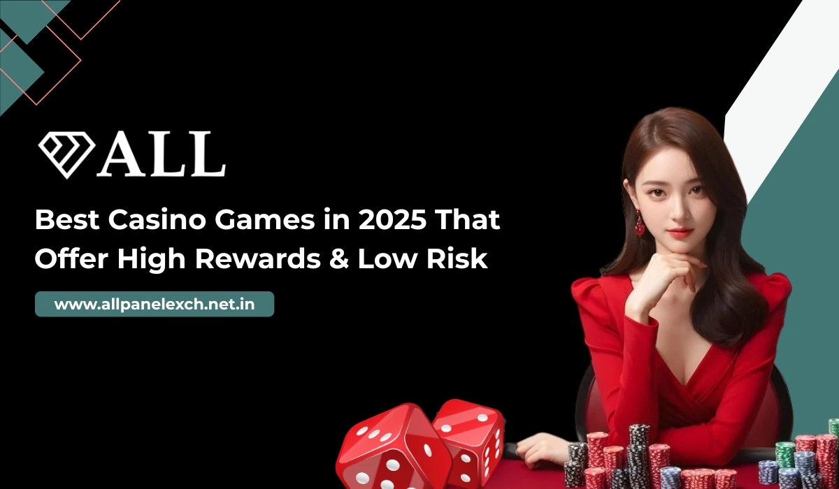 Best Casino Games in 2025 That Offer High Rewards & Low Risk