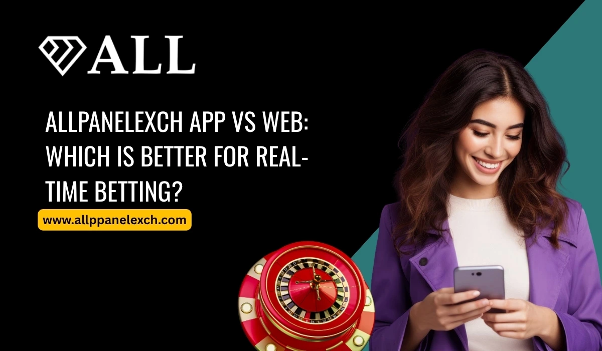 AllpanelExch-App-vs-Web_-Which-Is-Better-for-Real-Time-Betting