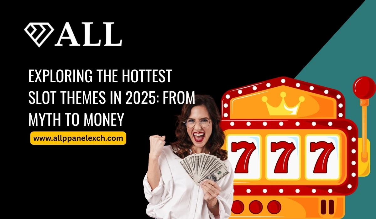 Exploring the Hottest Slot Themes in 2025_ From Myth to Money At AllpanelExch