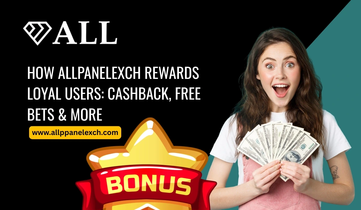How AllpanelExch Rewards Loyal Users_ Cashback, Free Bets & More