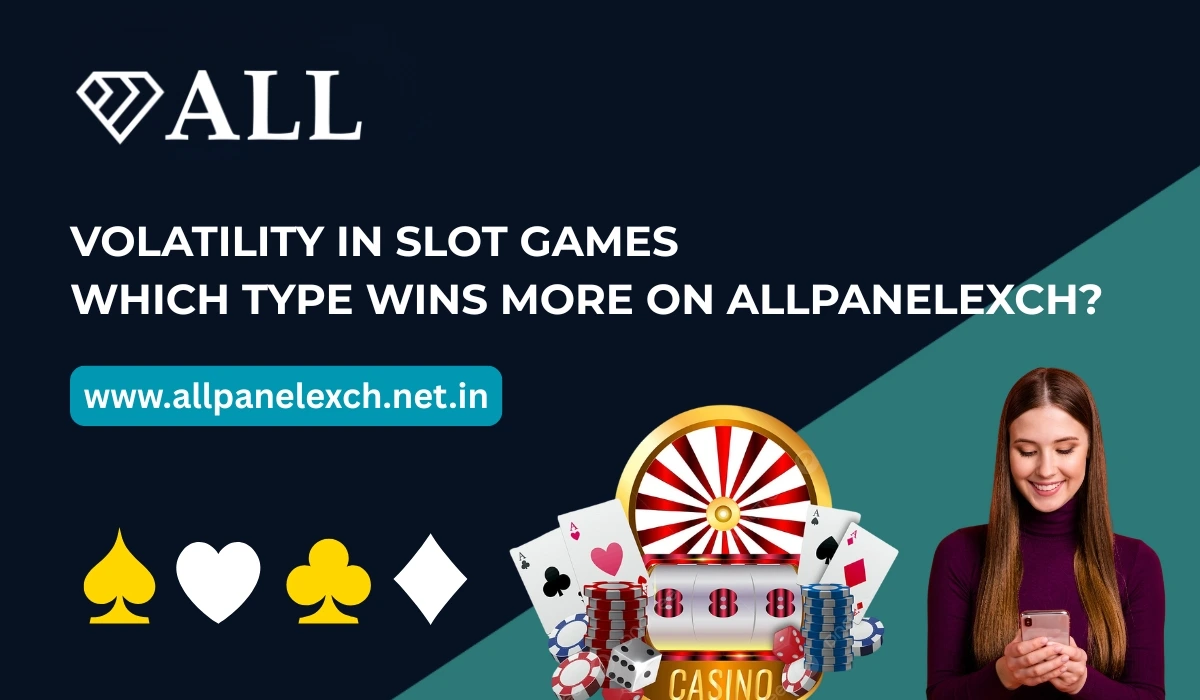 Volatility in Slot Games Which Type Wins More on AllPanelExch